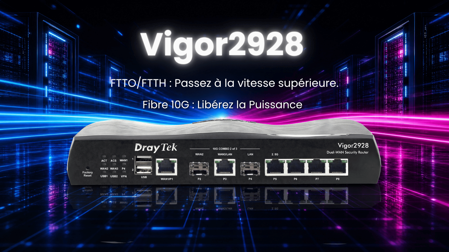 Vigor2928 : La puissance 10G et la sécurité DrayTek